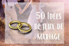 50 Idées de jeu de mariage
